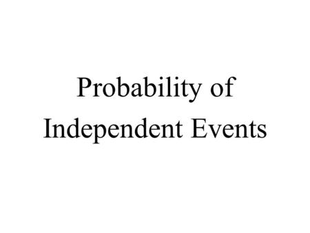 Probability of Independent Events