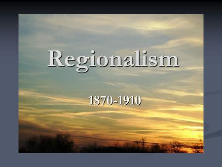 Regionalism 1870-1910.