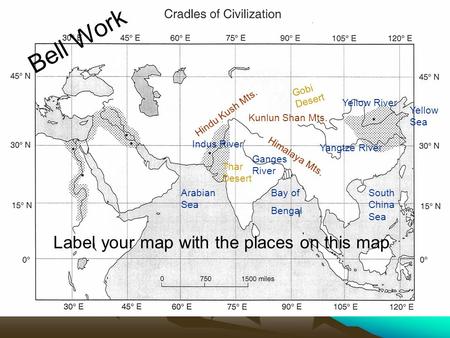 Bell Work Label your map with the places on this map Gobi Desert