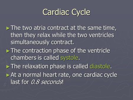 Cardiac Cycle The two atria contract at the same time, then they relax while the two ventricles simultaneously contract. The contraction phase of the ventricle.