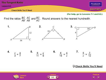 Find the ratios , and . Round answers to the nearest hundredth.