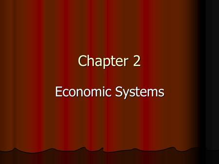 Chapter 2 Economic Systems.