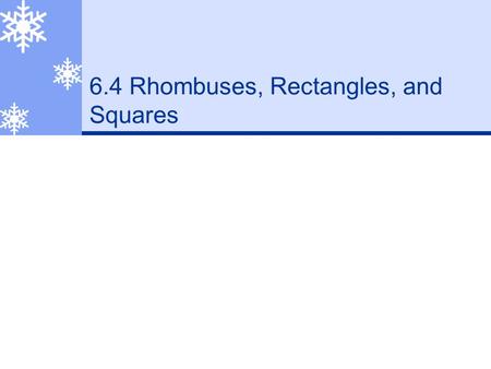 6.4 Rhombuses, Rectangles, and Squares