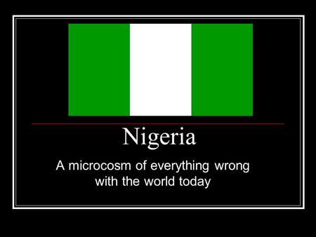 Nigeria A microcosm of everything wrong with the world today.