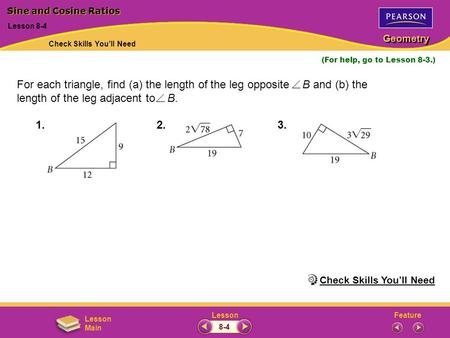 Sine and Cosine Ratios May 9, 2003 Lesson 8-4 Check Skills You’ll Need