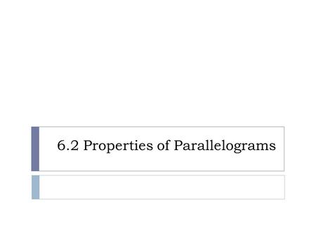 6.2 Properties of Parallelograms