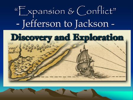 Expansion & Conflict - Jefferson to Jackson -. Early North Am. Explorers Missionaries –Circuit Riders: Pastors, ride to local churches. Fur Traders- –French: