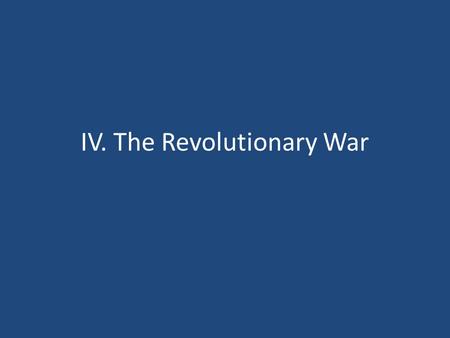 IV. The Revolutionary War