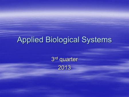 Applied Biological Systems 3 rd quarter 2013. Monday, January 7, 2013 Announcements: Announcements: –Student development committee meeting – V4 Conference.