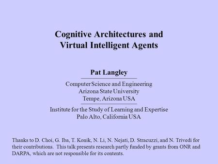 Pat Langley Computer Science and Engineering Arizona State University Tempe, Arizona USA Institute for the Study of Learning and Expertise Palo Alto, California.