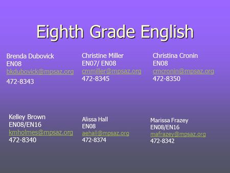 Eighth Grade English Brenda Dubovick EN08 472-8343 Marissa Frazey EN08/EN16 472-8342 Kelley Brown EN08/EN16