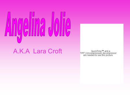 A.K.A Lara Croft Growing up in Los Angeles, Jolie was no stranger to the film industry, being the daughter of Academy Award-winning actor Jon Voight.