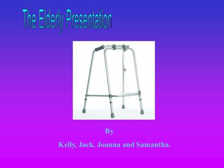 By Kelly, Jack, Joanna and Samantha.. Population 11 million of our population in the UK are elderly people! The population of the UK is approximately.