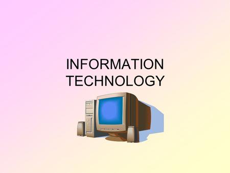 INFORMATION TECHNOLOGY. HARDWARE 1.MAINFRAME COMPUTERS Large computers that process huge amounts of info for a firm quickly However, they are expensive.