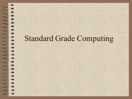 Standard Grade Computing. General Credit Computer Systems General Purpose Packages Communications and Networks Industrial Applications.