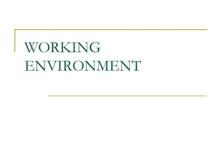 WORKING ENVIRONMENT. FLEXIBLE WORK PRACTICES Society, lifestyles and attitudes in the world have changed and work practices have had to change as well.