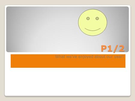 P1/2 What weve enjoyed about our year!. Houses and homes We liked doing our housing survey. We learned to use tally marks. We counted lots of different.