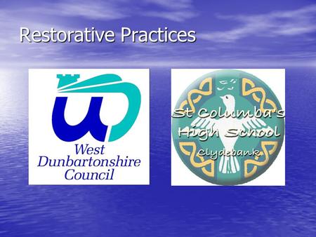 Restorative Practices. Restorative Practices (in parallel with discipline system) St Columbas High School Pilot Phase : April 06 – December 06 Maintenance.