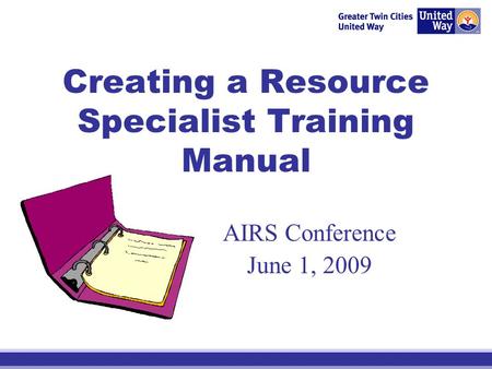 Creating a Resource Specialist Training Manual AIRS Conference June 1, 2009.