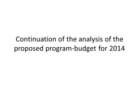 Continuation of the analysis of the proposed program-budget for 2014.