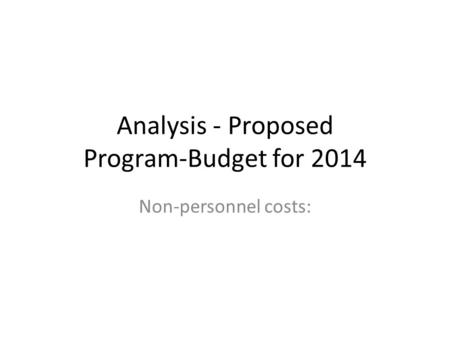 Analysis - Proposed Program-Budget for 2014 Non-personnel costs: