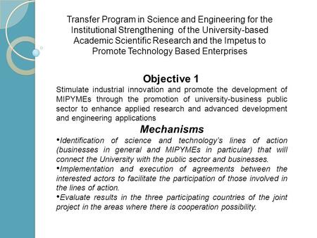 Stimulate industrial innovation and promote the development of MIPYMEs through the promotion of university-business public sector to enhance applied research.