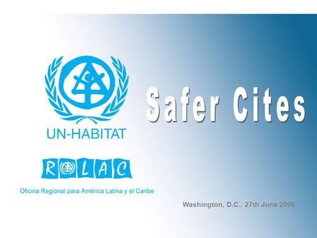 Washington, D.C., 27th June 2008. United Nations UN-Habitat – United Nations Program for Human Settlements ROLAC: Regional Office for Latin America and.