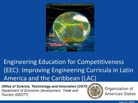 Engineering Education for Competitiveness (EEC): Improving Engineering Curricula in Latin America and the Caribbean (LAC) June 22, 2010 Courtesy: Google.