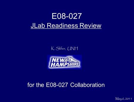 K. Slifer, UNH JLab Readiness Review for the E08-027 Collaboration E08-027 May 6, 2011.