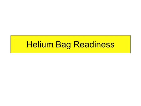 Helium Bag Readiness. Scattering chamber Clamshell flange (not here yet) Coffee can collimator 0.005 Polyurethane Balloon (sides only) 10 m Mylar Balloon.