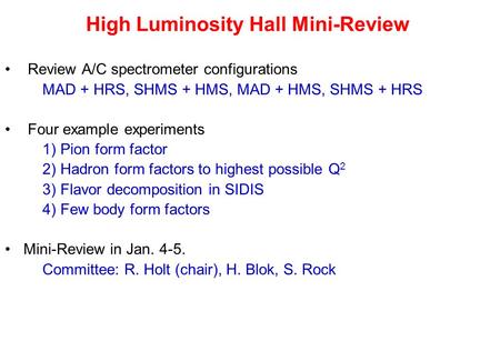 High Luminosity Hall Mini-Review Review A/C spectrometer configurations MAD + HRS, SHMS + HMS, MAD + HMS, SHMS + HRS Four example experiments 1) Pion form.