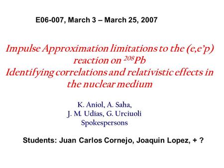 Impulse Approximation limitations to the (e,ep) reaction on 208 Pb Identifying correlations and relativistic effects in the nuclear medium E06-007, March.