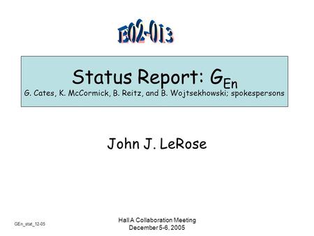 GEn_stat_12-05 Hall A Collaboration Meeting December 5-6, 2005 Status Report: G En G. Cates, K. McCormick, B. Reitz, and B. Wojtsekhowski; spokespersons.