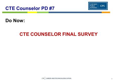 CTE CAREER AND TECHNICAL EDUCATION A VIABLE PATHWAY TO SUCCESS IN COLLEGE AND CAREERS Career and Technical Education Counselor PD # 7 Welcome Elementary.