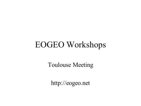 EOGEO Workshops Toulouse Meeting