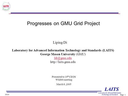 Page 1 LAITS Laboratory for Advanced Information Technology and Standards 9/6/04 Progresses on GMU Grid Project Laboratory for Advanced Information Technology.