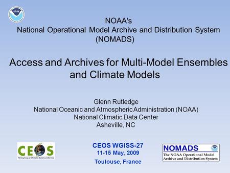 CEOS WGISS-27 11-15 May, 2009 Toulouse, France Glenn Rutledge National Oceanic and Atmospheric Administration (NOAA) National Climatic Data Center Asheville,