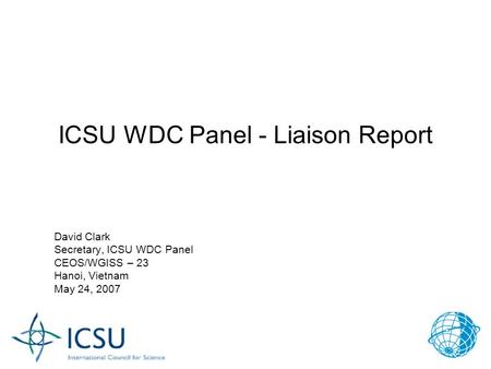 FAGS Meeting, April 2, 2007 J.B. Minster 1 ICSU WDC Panel - Liaison Report David Clark Secretary, ICSU WDC Panel CEOS/WGISS – 23 Hanoi, Vietnam May 24,