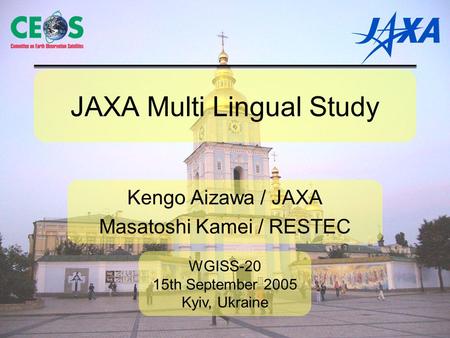 JAXA Multi Lingual Study Kengo Aizawa / JAXA Masatoshi Kamei / RESTEC WGISS-20 15th September 2005 Kyiv, Ukraine.