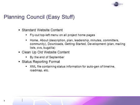 1 Planning Council (Easy Stuff) Standard Website Content Fly-out top-left menu on all project home pages Home, About (description, plan, leadership, minutes,