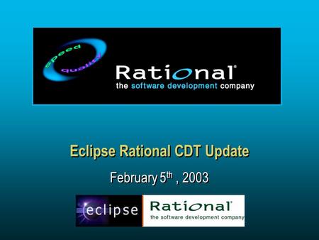 Eclipse Rational CDT Update February 5 th, 2003. Solid Palette Gradient Palette I Gradient Palette II APPLYING THESE COLORS 1.1. 2.2. 3.3. Click on the.