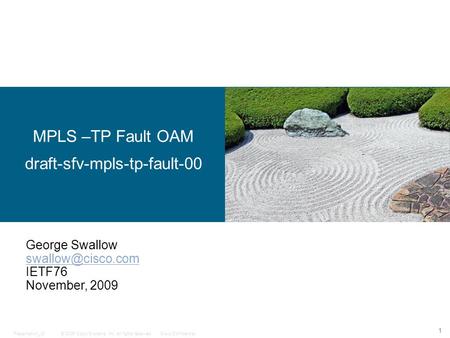 © 2006 Cisco Systems, Inc. All rights reserved.Cisco ConfidentialPresentation_ID 1 MPLS –TP Fault OAM draft-sfv-mpls-tp-fault-00 George Swallow