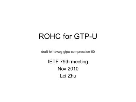 ROHC for GTP-U draft-lei-tsvwg-gtpu-compression-00