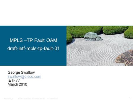 © 2006 Cisco Systems, Inc. All rights reserved.Cisco ConfidentialPresentation_ID 1 MPLS –TP Fault OAM draft-ietf-mpls-tp-fault-01 George Swallow