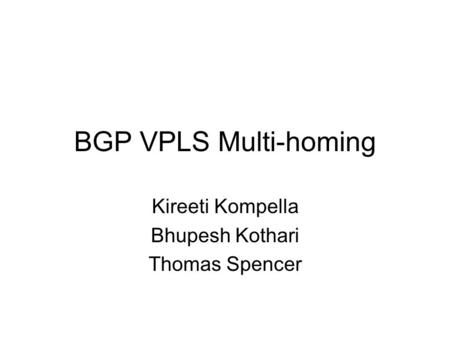 Kireeti Kompella Bhupesh Kothari Thomas Spencer