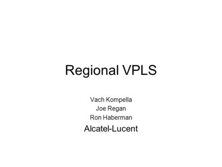 Vach Kompella Joe Regan Ron Haberman Alcatel-Lucent