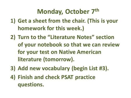 Monday, October 7 th 1)Get a sheet from the chair. (This is your homework for this week.) 2)Turn to the Literature Notes section of your notebook so that.