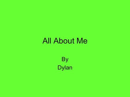 All About Me By Dylan My Family In my family there are four people My sister Savannah plays soccer My mom Mary works at Jones Family practice My dad.