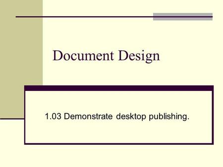 1.03 Demonstrate desktop publishing.