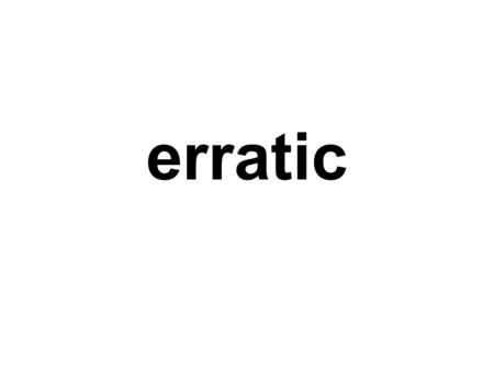 Erratic. boulder transported and deposited by a glacier having a lithology different than the bedrock upon which it is sitting.